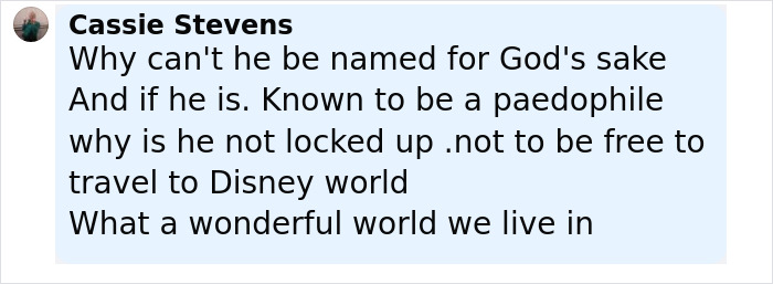 Comment by Cassie Stevens expressing outrage over a man with disturbing criminal record allowed to travel to Disney World. Comment by Cassie Stevens expressing outrage over a man with disturbing criminal record allowed to travel to Disney World.