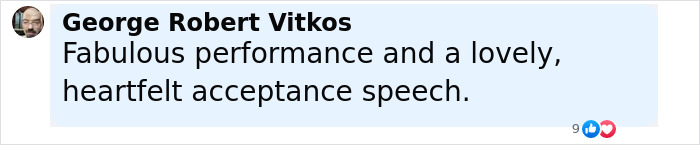 Comment by George Robert Vitkos praising a fabulous performance and heartfelt acceptance speech. Comment by George Robert Vitkos praising a fabulous performance and heartfelt acceptance speech.