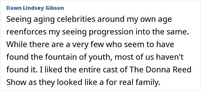 Text excerpt by Dawn Lindsey Gibson reflecting on aging celebrities and the cast of The Donna Reed Show as a real family. Text excerpt by Dawn Lindsey Gibson reflecting on aging celebrities and the cast of The Donna Reed Show as a real family.
