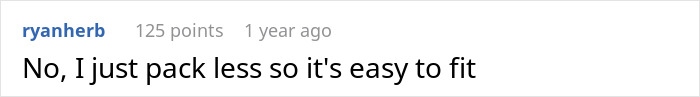 Comment on Reddit about packing less for TSA security to avoid being held up in security line before boarding. Comment on Reddit about packing less for TSA security to avoid being held up in security line before boarding.