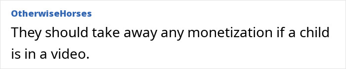 Comment from OtherwiseHorses expressing opinion on monetization of videos featuring children amid momfluencer backlash. Comment from OtherwiseHorses expressing opinion on monetization of videos featuring children amid momfluencer backlash.