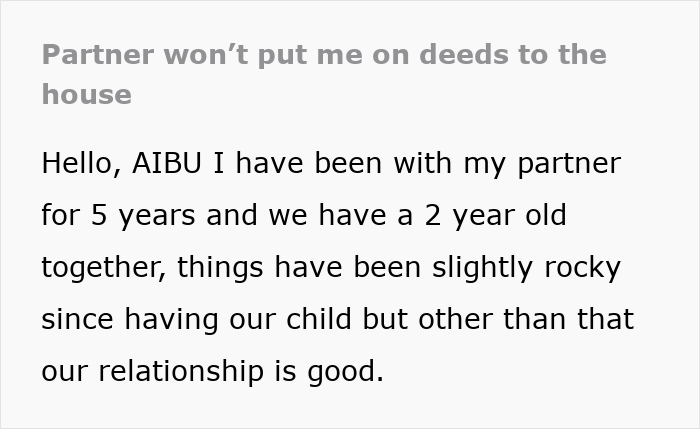 Text excerpt discussing a guy refusing to add the mother of his child to new house deeds despite planning marriage. Text excerpt discussing a guy refusing to add the mother of his child to new house deeds despite planning marriage.