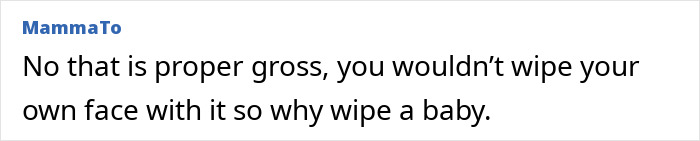 Comment stating wiping a baby's face with dishrags is gross and inappropriate. Comment stating wiping a baby's face with dishrags is gross and inappropriate.