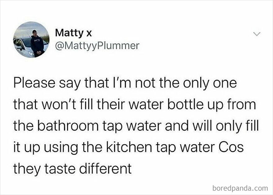 British humor meme about preferring to fill water bottles from the kitchen tap due to taste difference from bathroom tap water.