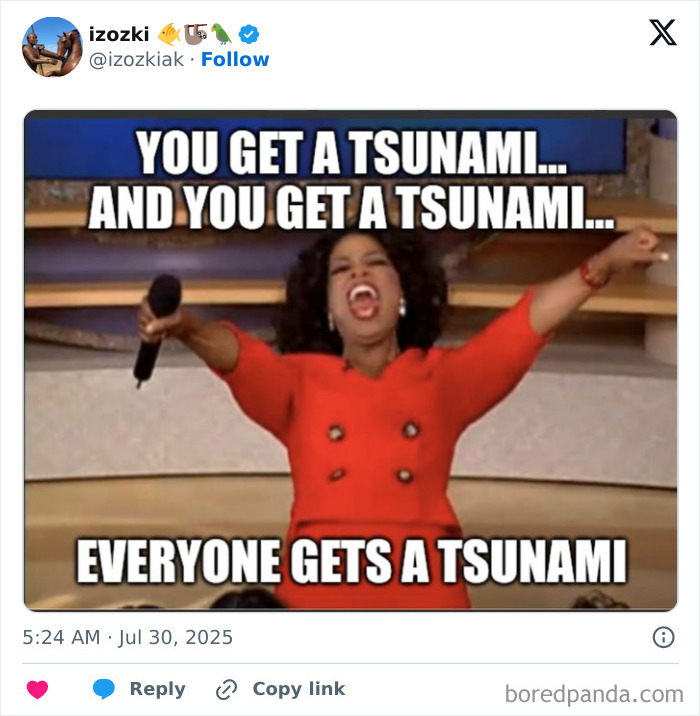 Oprah meme with text about everyone getting a tsunami, related to tsunami and refusal to open private road. Oprah meme with text about everyone getting a tsunami, related to tsunami and refusal to open private road.