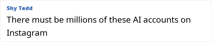 Comment by Shy Tedd expressing disbelief about millions of AI accounts on Instagram, referencing social media concerns. Comment by Shy Tedd expressing disbelief about millions of AI accounts on Instagram, referencing social media concerns.