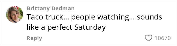 Comment on social media post by Brittany Dedman about taco truck and people watching on a Saturday, related to guy skipping sister’s re-birth party. Comment on social media post by Brittany Dedman about taco truck and people watching on a Saturday, related to guy skipping sister’s re-birth party.