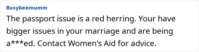 Comment discussing passport issue as a red herring and advising to contact Women's Aid for marriage support. Comment discussing passport issue as a red herring and advising to contact Women's Aid for marriage support.