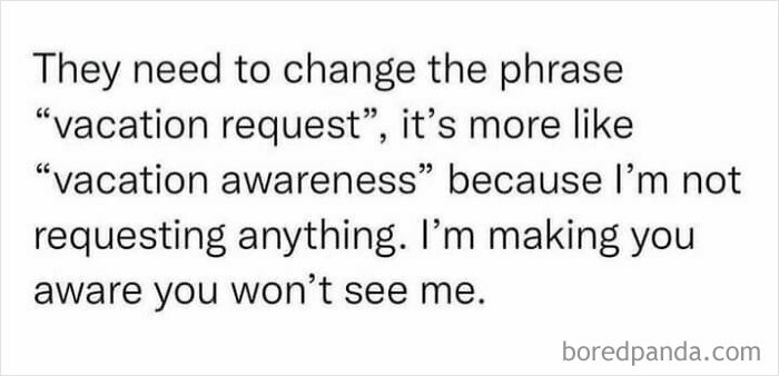 Funny work meme about changing the phrase vacation request to vacation awareness for time off at work.