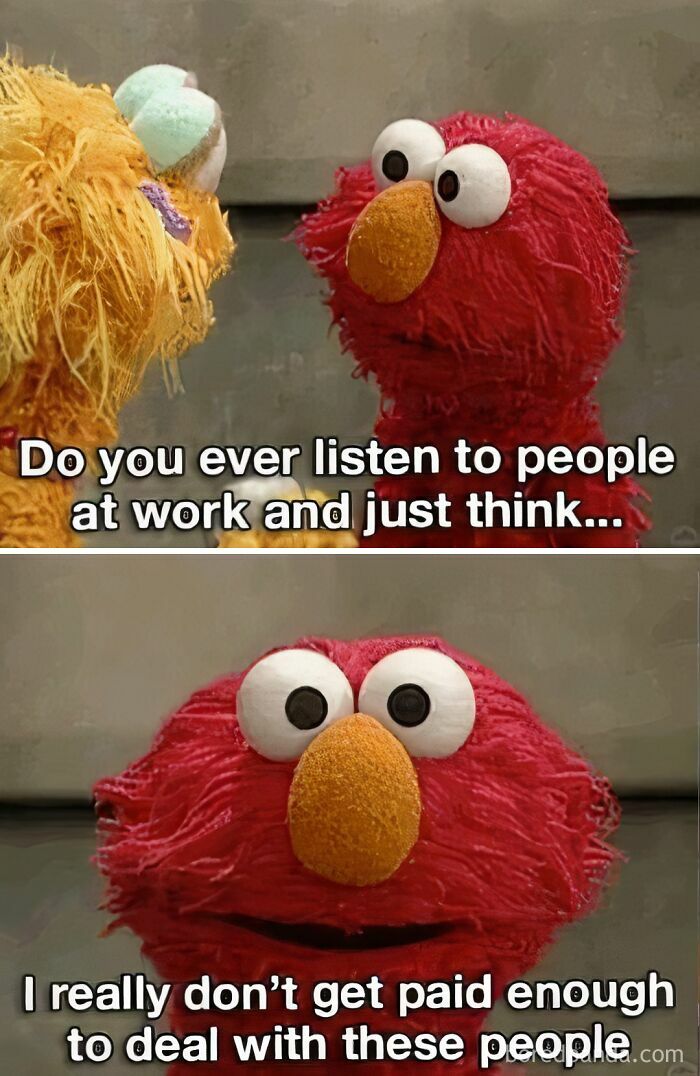 Elmo meme about work frustration, expressing not getting paid enough to deal with people at work daily.