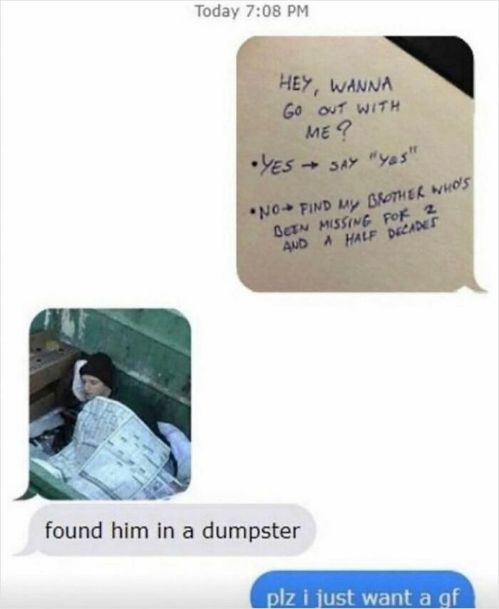 Text message meme with weird and unhinged humor about a missing brother found in a dumpster, asking for a girlfriend.