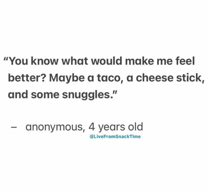 Quote from a 4-year-old in Live From Snack Time about feeling better with a taco, cheese stick, and snuggles.