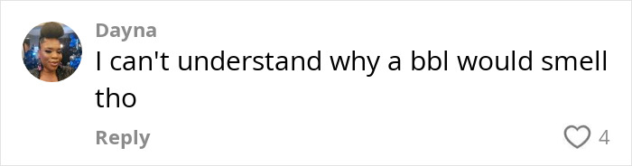 Comment from Dayna expressing confusion about why a BBL would cause a smell, highlighting concerns about BBL smell. Comment from Dayna expressing confusion about why a BBL would cause a smell, highlighting concerns about BBL smell.