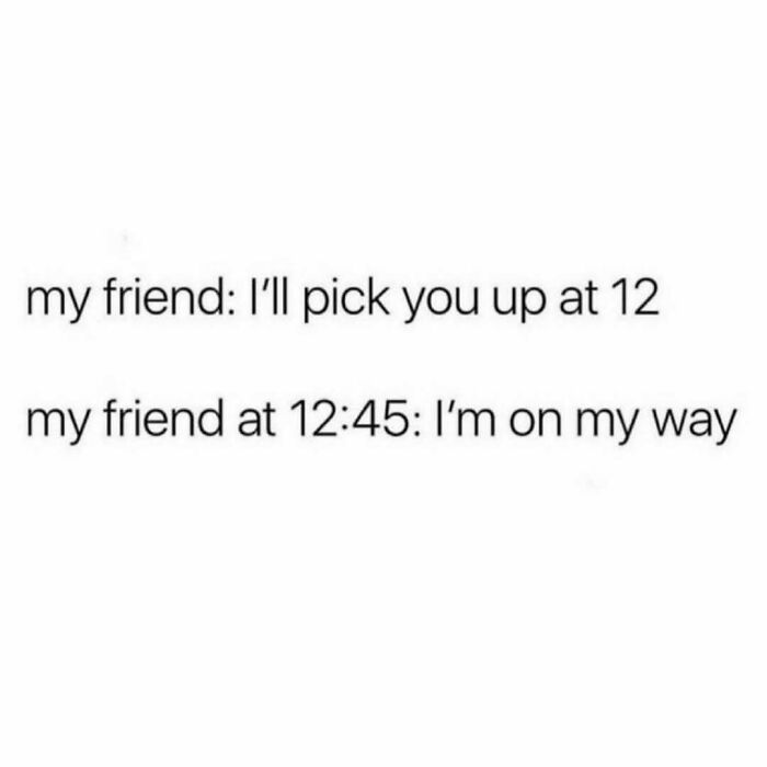 Text meme showing a relatable friendship moment where a friend is late but says they are on their way, highlighting friendship memes.
