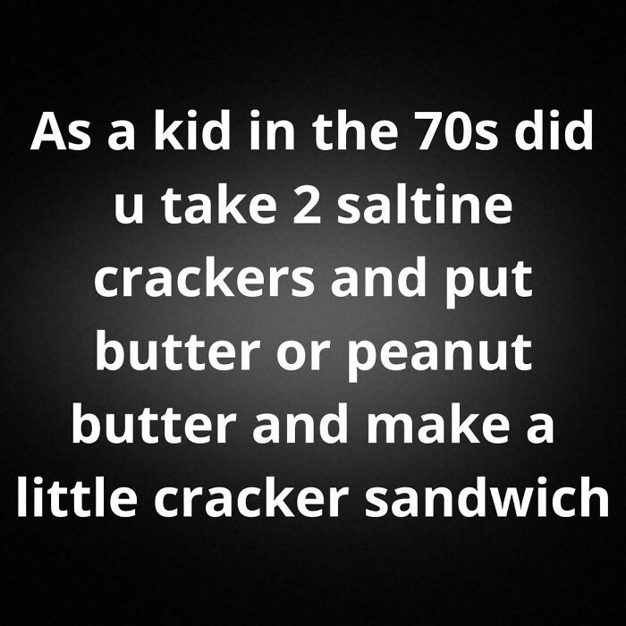Text post about making a cracker sandwich with peanut butter, relatable to the good old days of the '80s and '70s childhood.