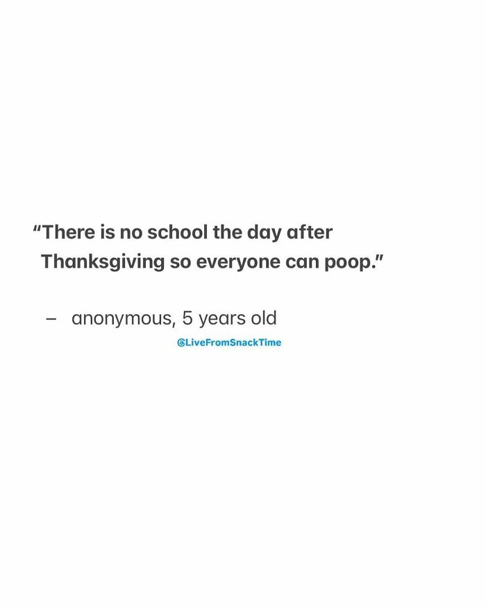 Quote from a 5-year-old shared on Live From Snack Time about no school after Thanksgiving for everyone to p**p.