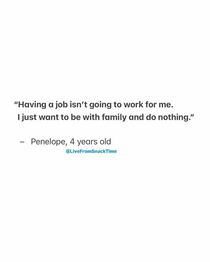 Quote from Live From Snack Time featuring a 4-year-old Penelope about wanting to be with family and do nothing.
