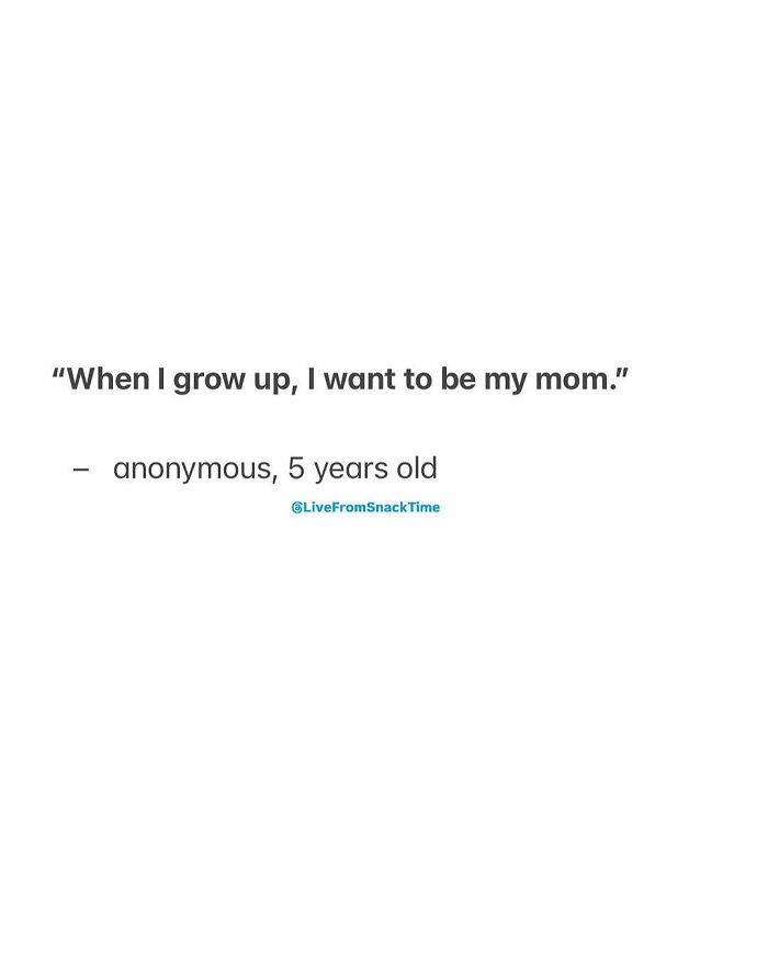 Child's quote saying they want to be their mom when they grow up, featured in Live From Snack Time kid quotes.