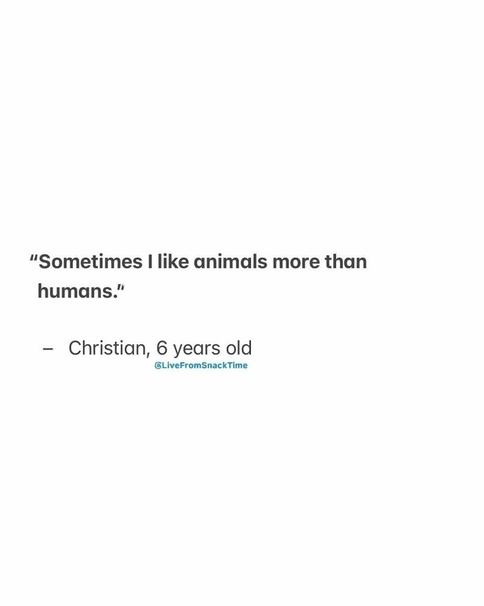 Child quote saying sometimes they like animals more than humans, from Live From Snack Time collection of kids' funny quotes.