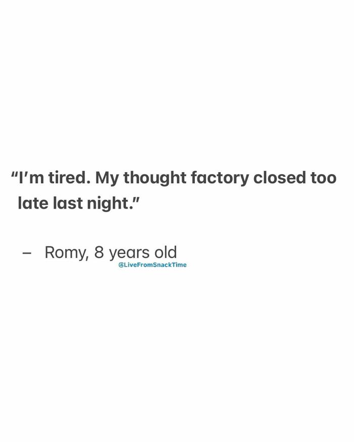 Quote from an 8-year-old kid shared on Live From Snack Time about being tired and a thought factory closing late.