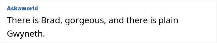 Screenshot of a comment mentioning Gwyneth and Brad Pitt in relation to their relationship and public reactions. Screenshot of a comment mentioning Gwyneth and Brad Pitt in relation to their relationship and public reactions.