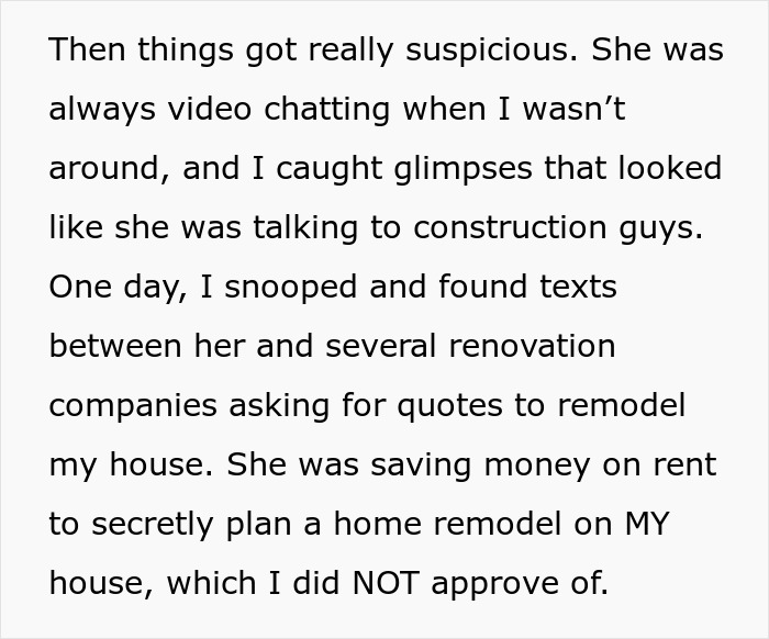 Text about catching a roommate secretly contacting contractors to get quotes for a home remodel without approval. Text about catching a roommate secretly contacting contractors to get quotes for a home remodel without approval.