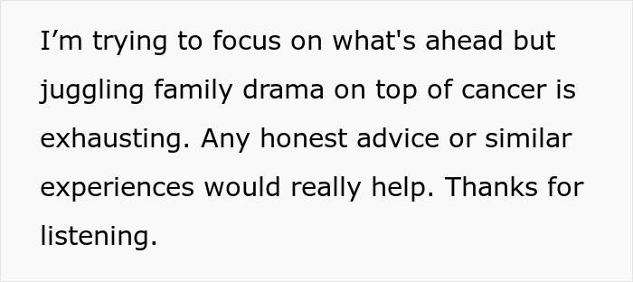 Text on a white background about a woman battling cancer seeking advice while dealing with family drama and exhaustion. Text on a white background about a woman battling cancer seeking advice while dealing with family drama and exhaustion.