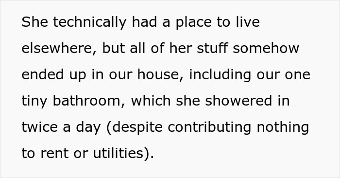 Text excerpt describing a female roommate who uses the tiny bathroom twice a day without paying rent or utilities. Text excerpt describing a female roommate who uses the tiny bathroom twice a day without paying rent or utilities.