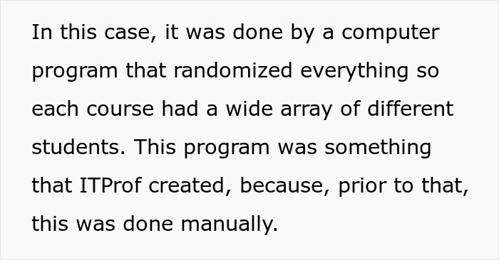 Text describing a computer program that randomized student assignments, ensuring varied class composition for the professor. Text describing a computer program that randomized student assignments, ensuring varied class composition for the professor.