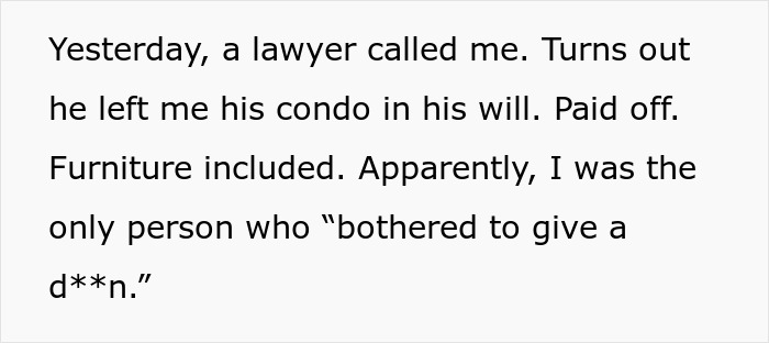 Text of a message describing a retiree who passed away and left his apartment to a neighbor for fixing his sink. Text of a message describing a retiree who passed away and left his apartment to a neighbor for fixing his sink.