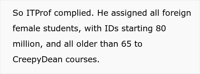 Text describing IT professional assigning older foreign female students to a creepy professor's classes, causing frustration. Text describing IT professional assigning older foreign female students to a creepy professor's classes, causing frustration.