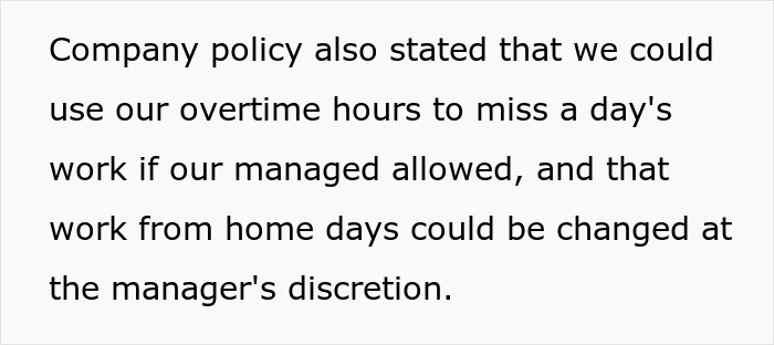 Company policy on using overtime and work from home days shows manager discretion affecting employee pay and hours. Company policy on using overtime and work from home days shows manager discretion affecting employee pay and hours.
