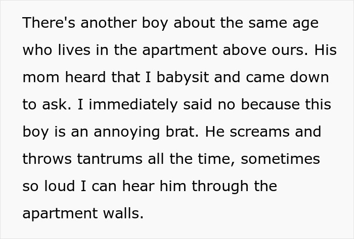 Text describing a neighbor refusing to babysit an undisciplined brat who throws tantrums loudly through apartment walls. Text describing a neighbor refusing to babysit an undisciplined brat who throws tantrums loudly through apartment walls.