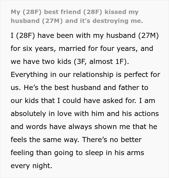 Text of a woman sharing her heartbreak after her bestie forcefully kissed her husband, raising questions of a hidden affair. Text of a woman sharing her heartbreak after her bestie forcefully kissed her husband, raising questions of a hidden affair.