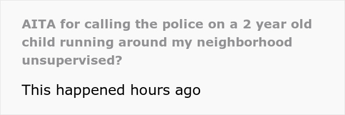 Text post asking if they were wrong for calling the police on a 2-year-old wandering the streets alone unsupervised. Text post asking if they were wrong for calling the police on a 2-year-old wandering the streets alone unsupervised.
