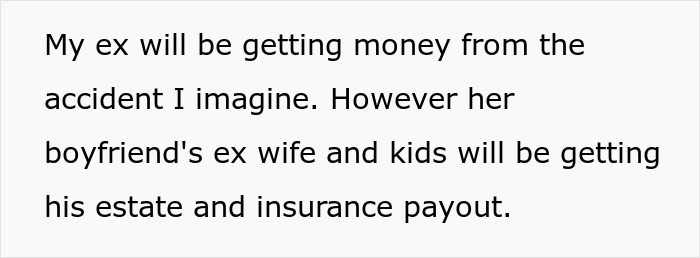 Text excerpt about ex receiving money from accident, boyfriend’s ex wife and kids getting estate and insurance payout. Text excerpt about ex receiving money from accident, boyfriend’s ex wife and kids getting estate and insurance payout.