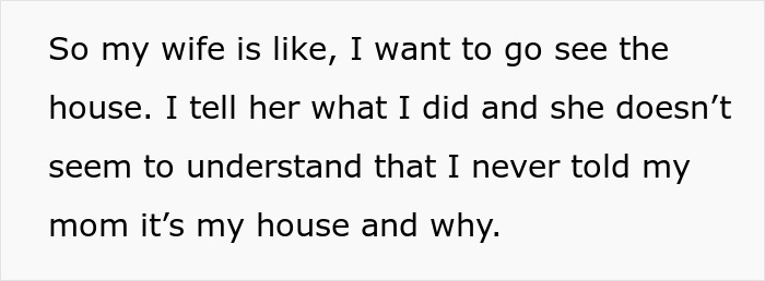 Text excerpt showing a husband explaining to wife he never told his mom he owns her house or the reasons behind it. Text excerpt showing a husband explaining to wife he never told his mom he owns her house or the reasons behind it.