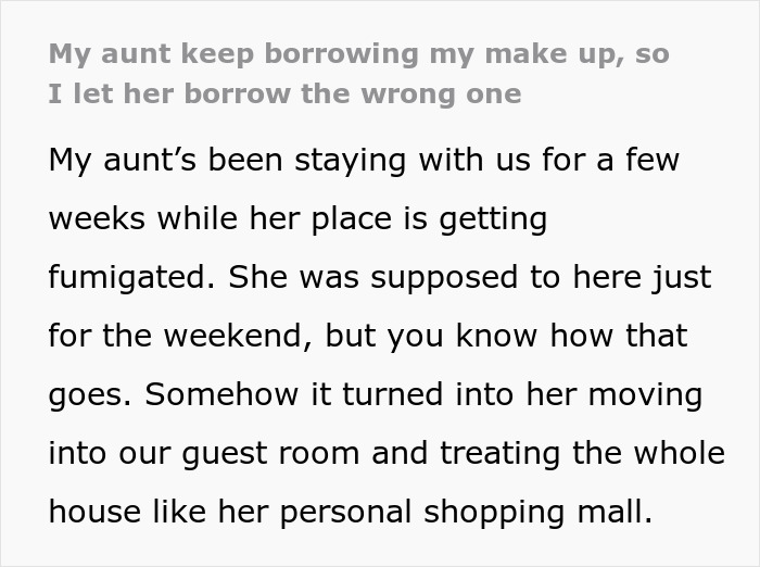 Aunt borrowing niece’s makeup, treating it like Sephora, leading to a memorable shade mix-up story. Aunt borrowing niece’s makeup, treating it like Sephora, leading to a memorable shade mix-up story.