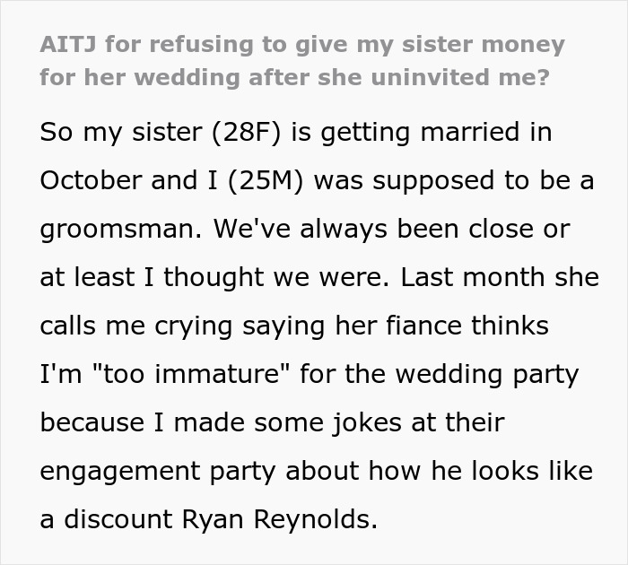 Man refuses to lend $2K after being called discount Ryan Reynolds and banned from sister’s wedding event. Man refuses to lend $2K after being called discount Ryan Reynolds and banned from sister’s wedding event.