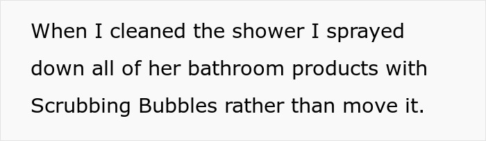 Text showing a petty college female roommate spraying Scrubbing Bubbles on bathroom products instead of moving them while cleaning. Text showing a petty college female roommate spraying Scrubbing Bubbles on bathroom products instead of moving them while cleaning.