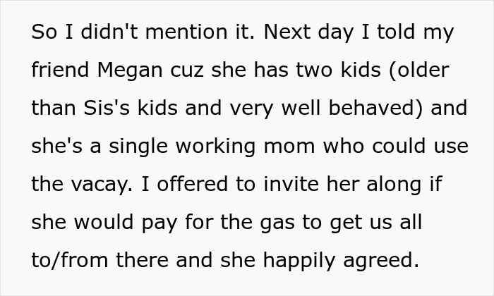 Woman's vacation decision with friend causes rift involving sister and niblings on planned family trip. Woman's vacation decision with friend causes rift involving sister and niblings on planned family trip.