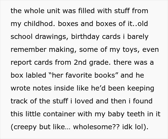 Storage unit contents from dad's will include childhood toys, drawings, notes, and a container with baby teeth discovered inside. Storage unit contents from dad's will include childhood toys, drawings, notes, and a container with baby teeth discovered inside.