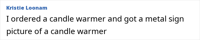 Comment from Kristie Loonam about ordering a candle warmer and receiving a metal sign picture of it, illustrating AI product purchase experience. Comment from Kristie Loonam about ordering a candle warmer and receiving a metal sign picture of it, illustrating AI product purchase experience.