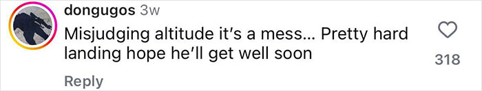 Comment on social media about a 21-year-old daredevil injuring himself after misjudging altitude during a record-breaking dive attempt. Comment on social media about a 21-year-old daredevil injuring himself after misjudging altitude during a record-breaking dive attempt.