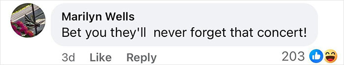 Facebook comment from Marilyn Wells saying Bet you they'll never forget that concert with 203 reactions shown. Facebook comment from Marilyn Wells saying Bet you they'll never forget that concert with 203 reactions shown.