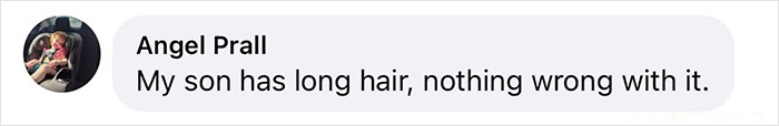 Screenshot of a Facebook comment from Angel Prall saying her son has long hair and there is nothing wrong with it. Screenshot of a Facebook comment from Angel Prall saying her son has long hair and there is nothing wrong with it.