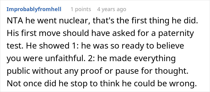 Comment from user Improbablyfromhell discussing a husband accusing his wife of cheating without proof before demanding a paternity test. Comment from user Improbablyfromhell discussing a husband accusing his wife of cheating without proof before demanding a paternity test.