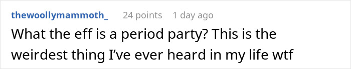 Reddit comment questioning the idea of a period party as part of a menstruation celebration for a 12-year-old daughter. Reddit comment questioning the idea of a period party as part of a menstruation celebration for a 12-year-old daughter.