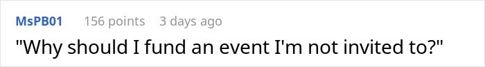 Comment reading Why should I fund an event I'm not invited to, related to BIL calls groom discount Ryan Reynolds bride bans him story. Comment reading Why should I fund an event I'm not invited to, related to BIL calls groom discount Ryan Reynolds bride bans him story.