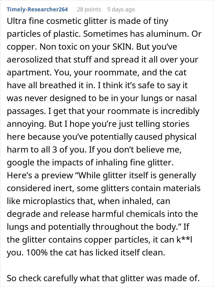 Comment explaining the health risks of inhaling ultra fine cosmetic glitter after a woman puts glitter in roommate’s humidifier. Comment explaining the health risks of inhaling ultra fine cosmetic glitter after a woman puts glitter in roommate’s humidifier.
